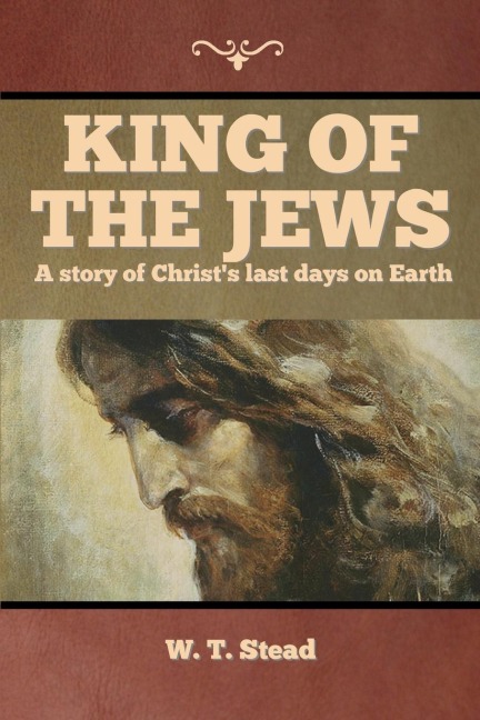 King of the Jews: A story of Christs last days on Earth