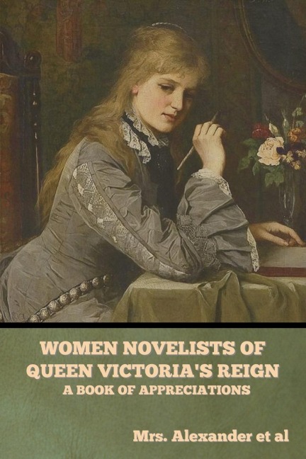 Women Novelists of Queen Victorias Reign: A Book of Appreciations