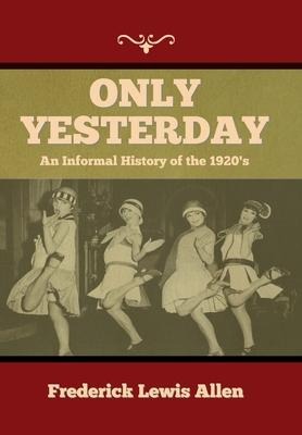Only Yesterday: An Informal History of the 1920s