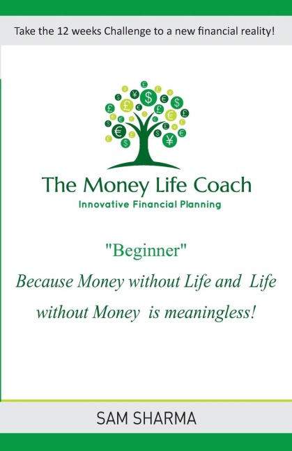 The Money-Life Coach Beginner: Take the 12 weeks challenge to a new financial reality