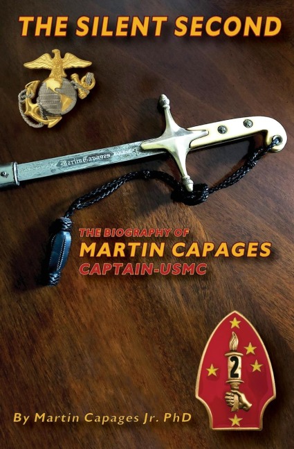 THE SILENT SECOND: The Biography of Martin Capages-Captain USMC