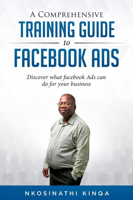A Comprehensive Training Guide To Facebook Ads: Discover what facebook ads can do for your business