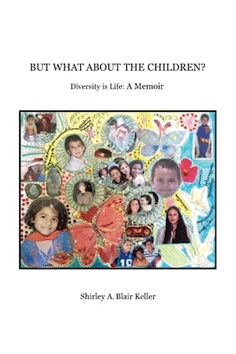 But What About The Children? Diversity is Life: A Memoir