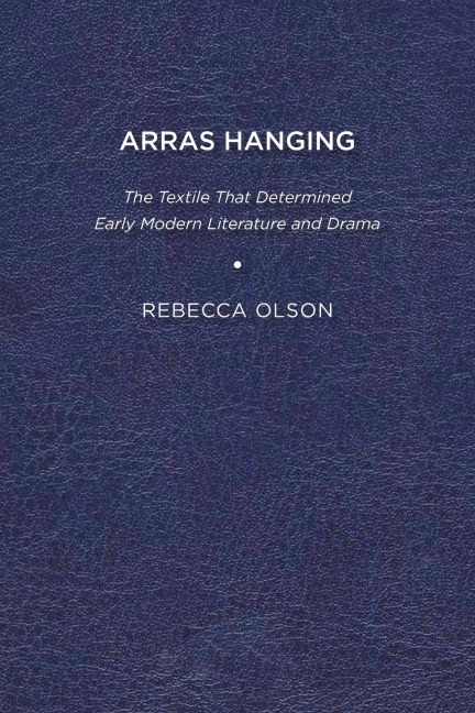 Arras Hanging: The Textile That Determined Early Modern Literature and Drama