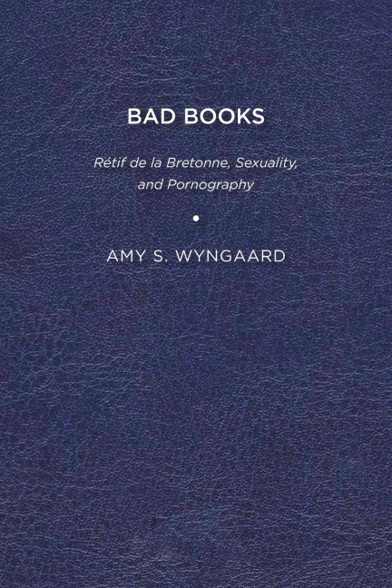 Bad Books: Rétif de la Bretonne, Sexuality, and Pornography