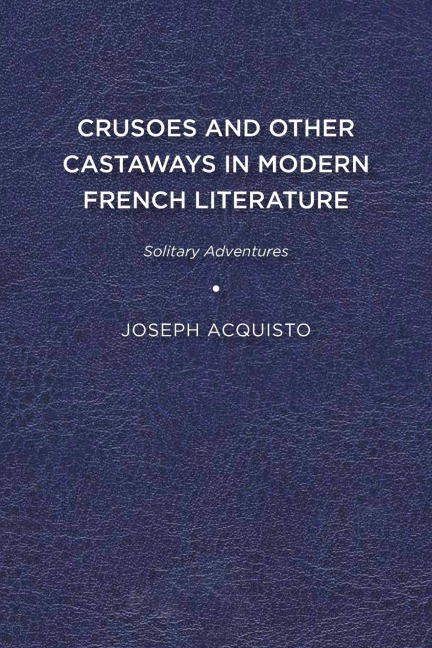 Crusoes and Other Castaways in Modern French Literature: Solitary Adventures