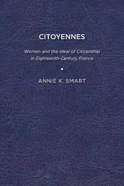 Citoyennes: Women and the Ideal of Citizenship in Eighteenth-Century France