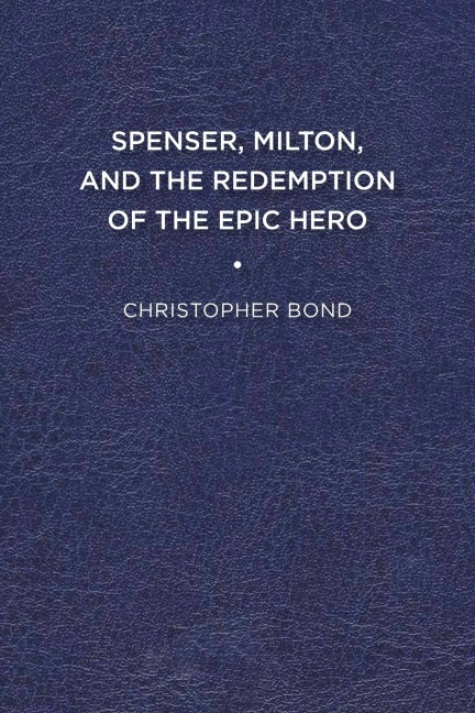 Spenser, Milton, and the Redemption of the Epic Hero