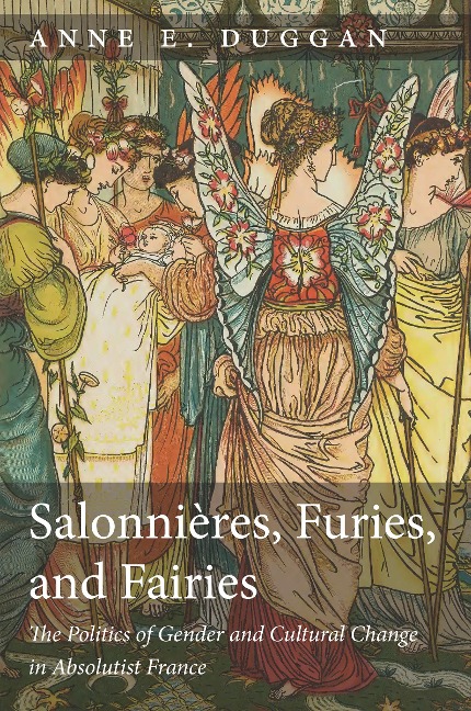 Salonnières, Furies, and Fairies, Revised Edition: The Politics of Gender and Cultural Change in Absolutist France