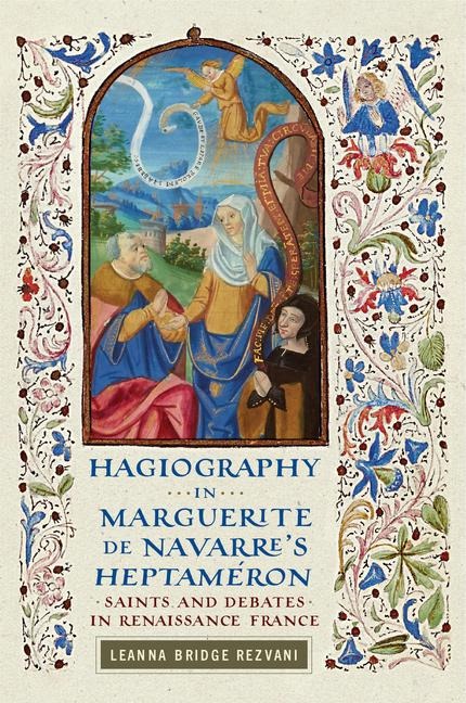 Hagiography in Marguerite de Navarres Heptaméron: Saints and Debates in Renaissance France