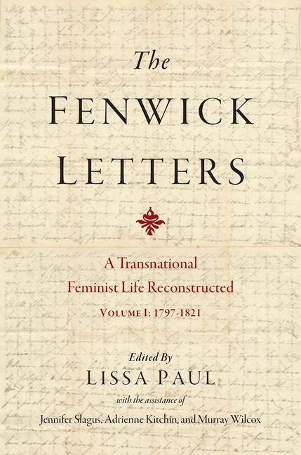 The Fenwick Letters: A Transnational Feminist Life Reconstructed, Volume I: 1797-1821 Volume 1