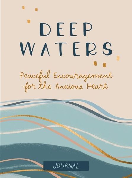 Deep Waters Journal: Peaceful Encouragement for the Anxious Heart