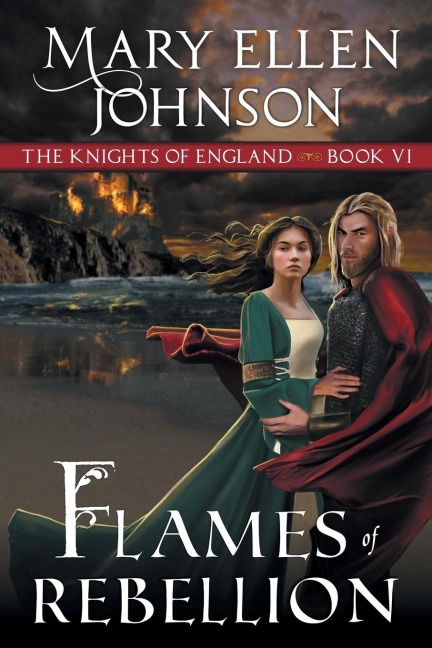 Flames of Rebellion (The Knights of England Series, Book 6): A Medieval Romance