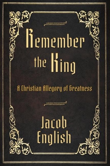 Remember the King: A Christian Allegory of Greatness