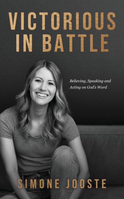 Victorious in Battle: Believing, Speaking, and Acting on Gods Word