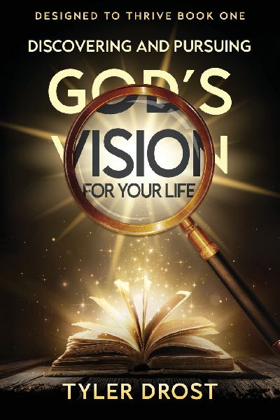 Discovering and Pursuing Gods Vision for Your Life