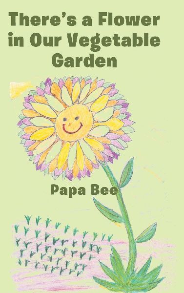 Theres a Flower in Our Vegetable Garden