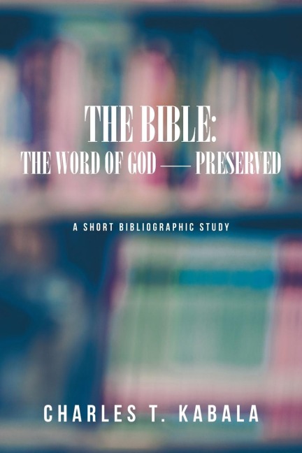 The Bible: The Word of God-Preserved: A Short Bibliographic Study