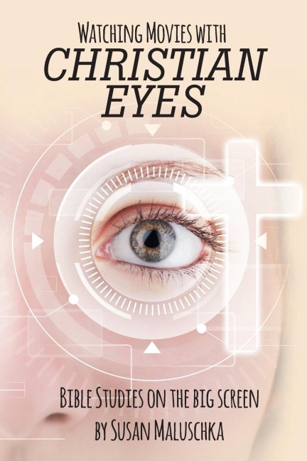 Watching Movies with Christian Eyes: Bible Studies on the Big Screen