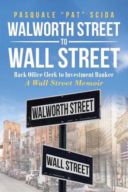 Walworth Street to Wall Street: Back Office Clerk to Investment Banker: A Wall Street Memoir