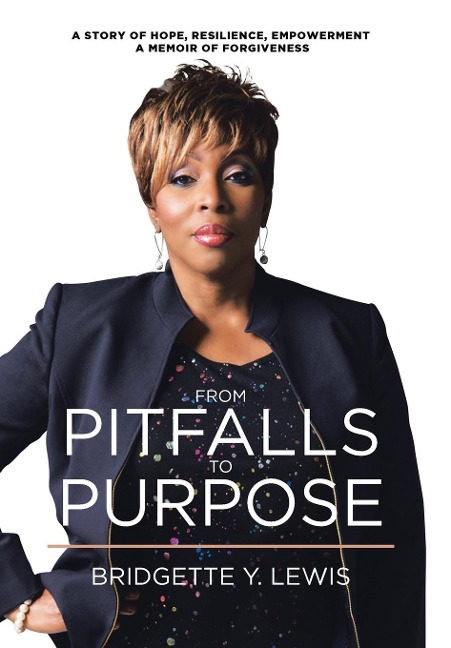 From Pitfalls To Purpose: A Story of Hope, Resilience, Empowerment A Memoir of Forgiveness