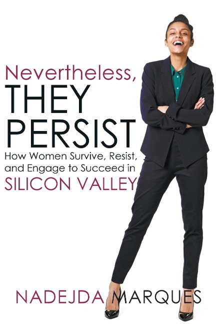 Nevertheless, They Persist: How Women Survive, Resist, and Engage to Succeed in Silicon Valley