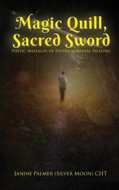 Magic Quill, Sacred Sword: Poetic Messages of Divine Spiritual Healing
