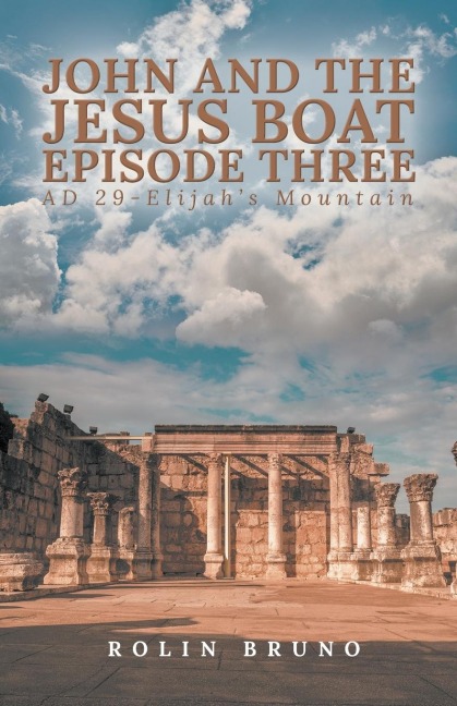 John and the Jesus Boat Episode Three: AD 29 - Elijahs Mountain