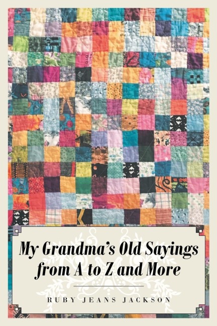 My Grandmas Old Sayings from A to Z and More