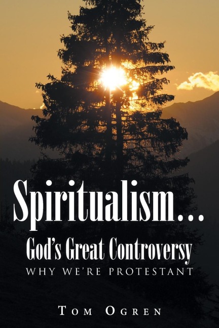 Spiritualism... Gods Great Controversy: Why Were Protestant