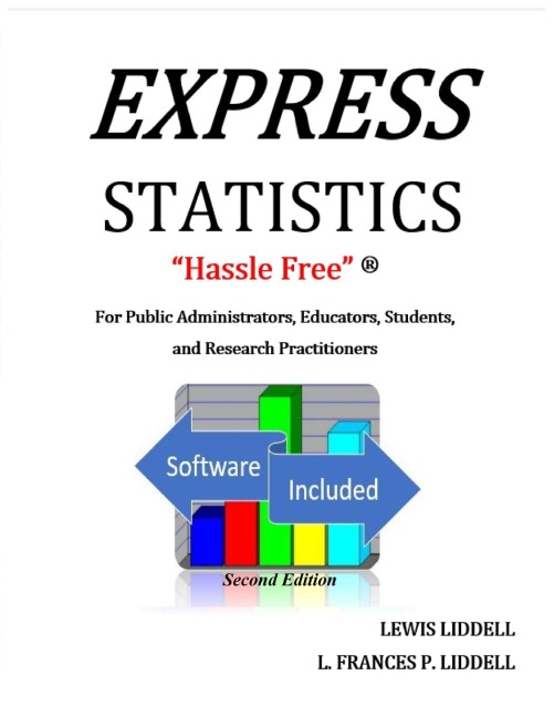EXPRESS STATISTICS Hassle Free (R) For Public Administrators, Educators, Students, and Research Practitioners