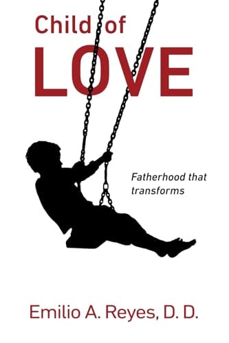 Child of Love Fatherhood That Transforms