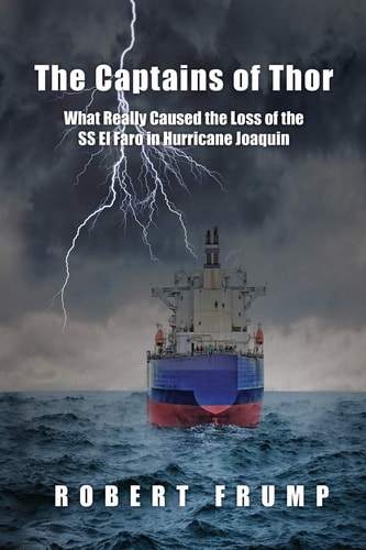 The Captains of Thor What Really Caused the Loss of the SS El Faro in Hurricane Joaquin