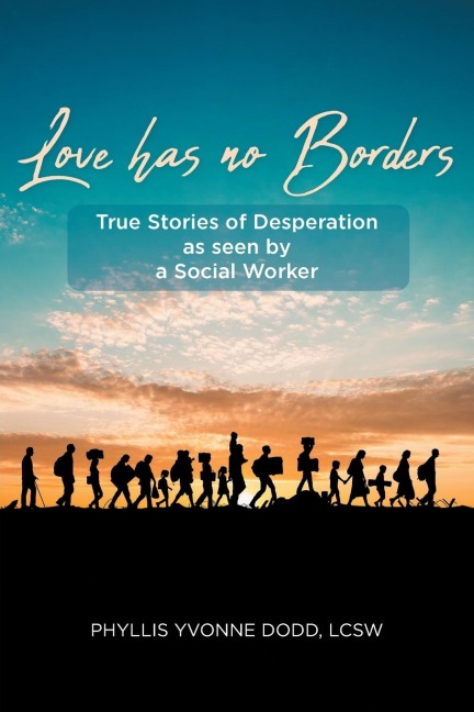 Love Has No Borders: True Stories of Desperation As seen by a Social Worker