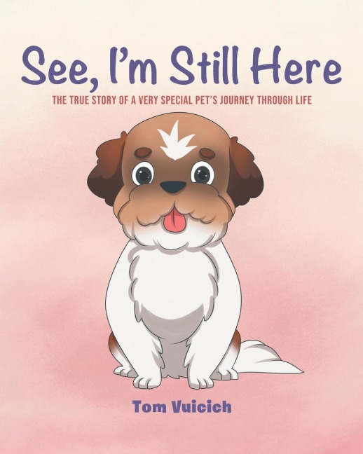 See, Im Still Here: The true story of a very special pets journey through life