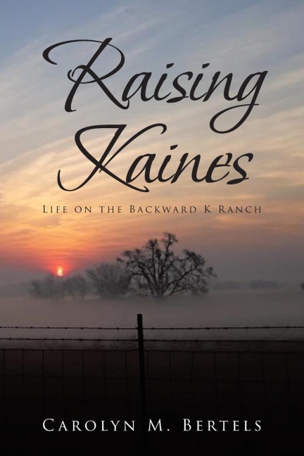 RAISING KAINES: Life on the Backward K Ranch