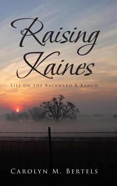 RAISING KAINES: Life on the Backward K Ranch