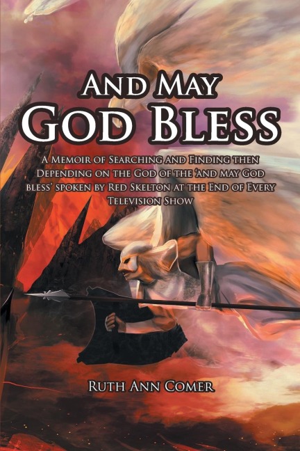 And May God Bless: A Memoir of Searching and Finding then Depending on the God of the and may God bless spoken by Red Skelton at the End of Every Television Show