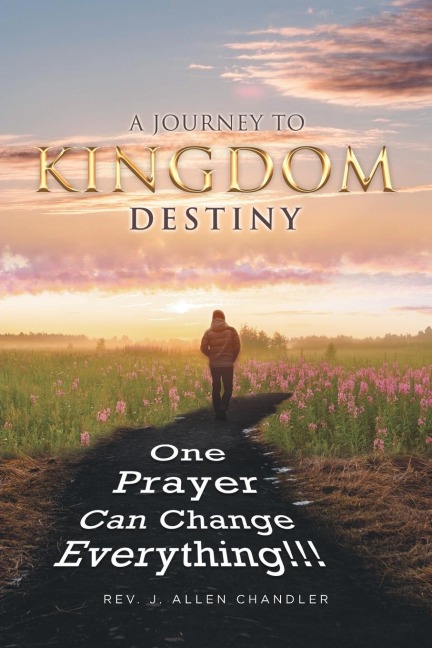 A JOURNEY TO KINGDOM DESTINY: One Prayer Can Change Everything!