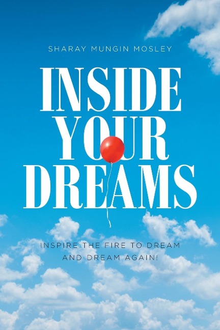 Inside Your Dreams: INSPIRE THE FIRE TO DREAM AND DREAM AGAIN!