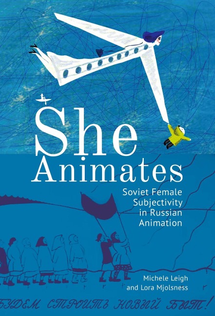 She Animates: Soviet Female Subjectivity in Russian Animation