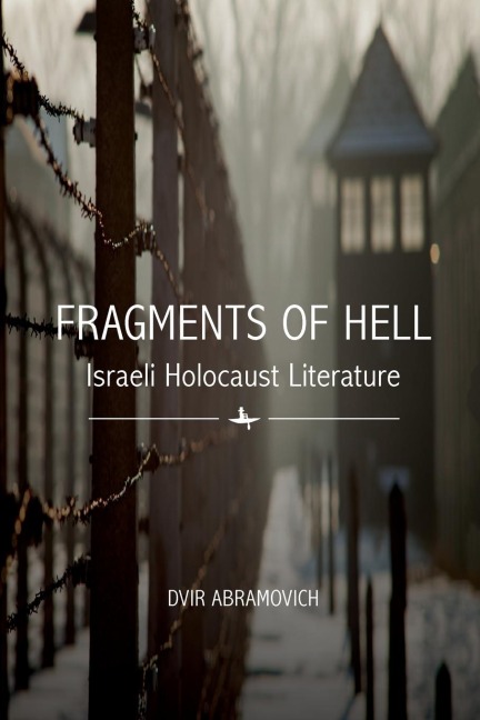 Fragments of Hell: Israeli Holocaust Literature