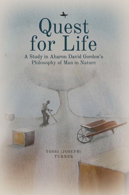 Quest for Life: A Study in Aharon David Gordons Philosophy of Man in Nature