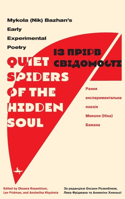 "Quiet Spiders of the Hidden Soul": Mykola (Nik) Bazhan's Early Experimental Poetry