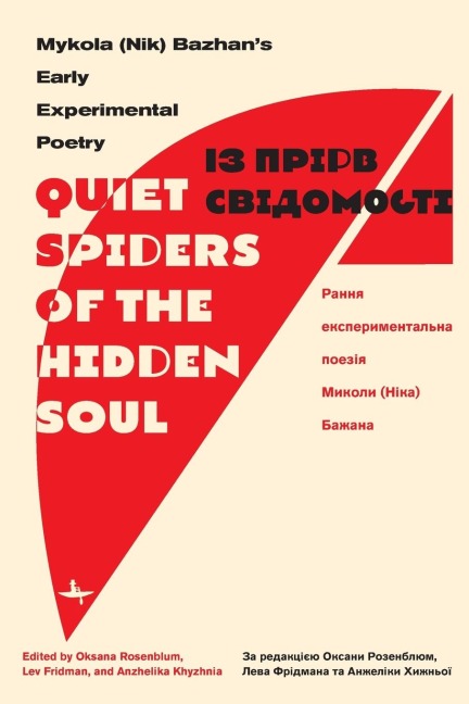 Quiet Spiders of the Hidden Soul: Mykola (Nik) Bazhans Early Experimental Poetry