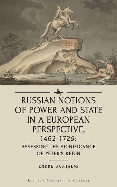 Russian Notions of Power and State in a European Perspective, 1462-1725: Assessing the Significance of Peter's Reign