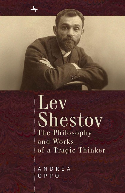 Lev Shestov: The Philosophy and Works of a Tragic Thinker