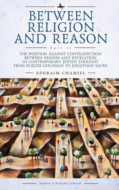 Between Religion and Reason (Part II): The Position against Contradiction between Reason and Revelation in Contemporary Jewish Thought from Eliezer Goldman to Jonathan Sacks
