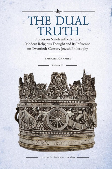 The Dual Truth, Volumes I & II: Studies on Nineteenth-Century Modern Religious Thought and Its Influence on Twentieth-Century Jewish Philosophy