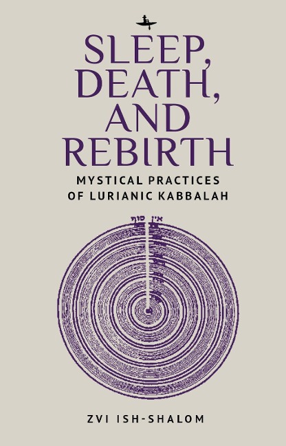 Sleep, Death, and Rebirth: Mystical Practices of Lurianic Kabbalah